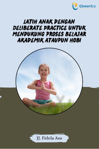 Latih Anak dengan Deliberate Practice untuk Mendukung Proses Belajar Akademik Ataupun Hobi